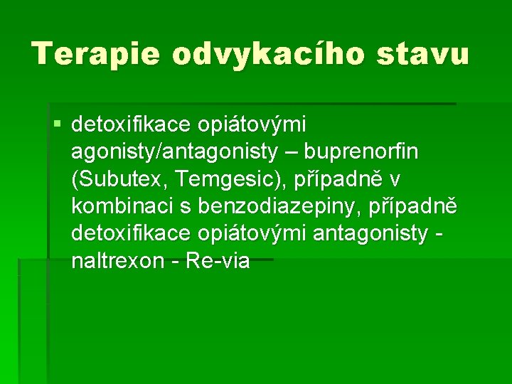 Terapie odvykacího stavu § detoxifikace opiátovými agonisty/antagonisty – buprenorfin (Subutex, Temgesic), případně v kombinaci
