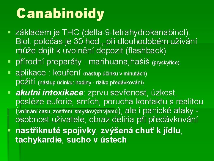 Canabinoidy § základem je THC (delta-9 -tetrahydrokanabinol). Biol. poločas je 30 hod. , při