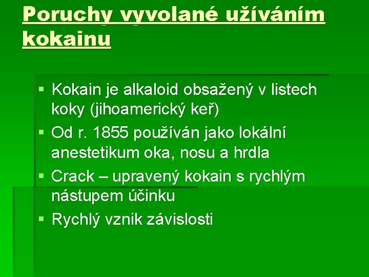 Poruchy vyvolané užíváním kokainu § Kokain je alkaloid obsažený v listech koky (jihoamerický keř)