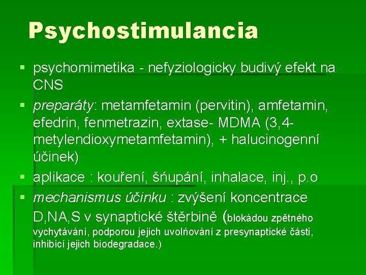 Psychostimulancia § psychomimetika - nefyziologicky budivý efekt na CNS § preparáty: metamfetamin (pervitin), amfetamin,