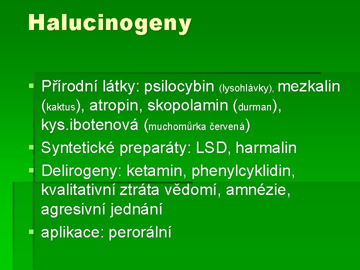 Halucinogeny § Přírodní látky: psilocybin (lysohlávky), mezkalin (kaktus), atropin, skopolamin (durman), kys. ibotenová (muchomůrka