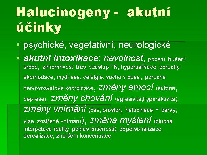 Halucinogeny - akutní účinky § psychické, vegetativní, neurologické § akutní intoxikace: nevolnost, pocení, bušení