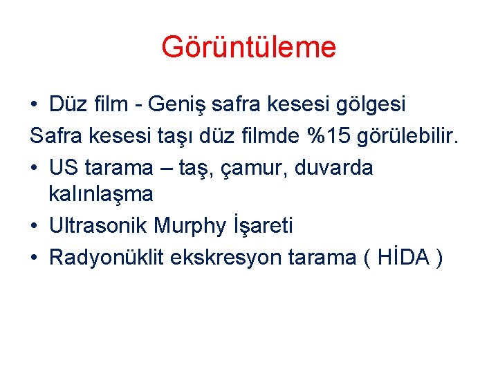 Görüntüleme • Düz film - Geniş safra kesesi gölgesi Safra kesesi taşı düz filmde