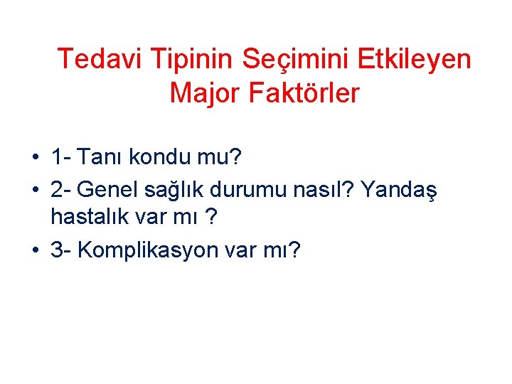 Tedavi Tipinin Seçimini Etkileyen Major Faktörler • 1 - Tanı kondu mu? • 2