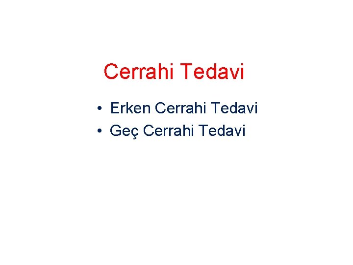 Cerrahi Tedavi • Erken Cerrahi Tedavi • Geç Cerrahi Tedavi 