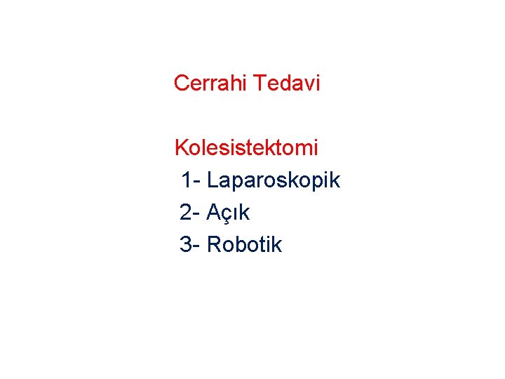 Cerrahi Tedavi Kolesistektomi 1 - Laparoskopik 2 - Açık 3 - Robotik 