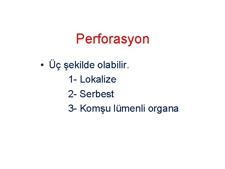 Perforasyon • Üç şekilde olabilir. 1 - Lokalize 2 - Serbest 3 - Komşu