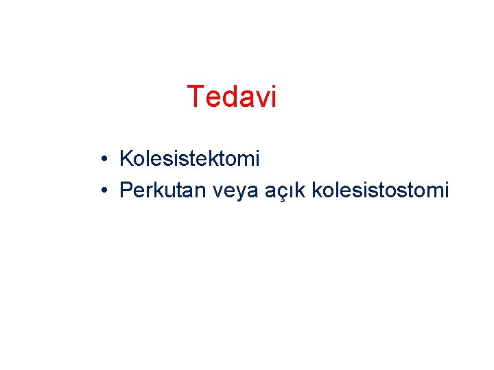 Tedavi • Kolesistektomi • Perkutan veya açık kolesistostomi 