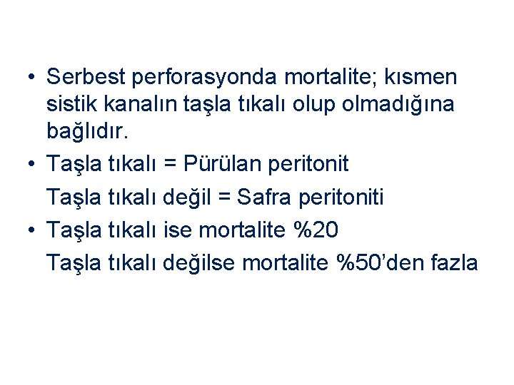  • Serbest perforasyonda mortalite; kısmen sistik kanalın taşla tıkalı olup olmadığına bağlıdır. •