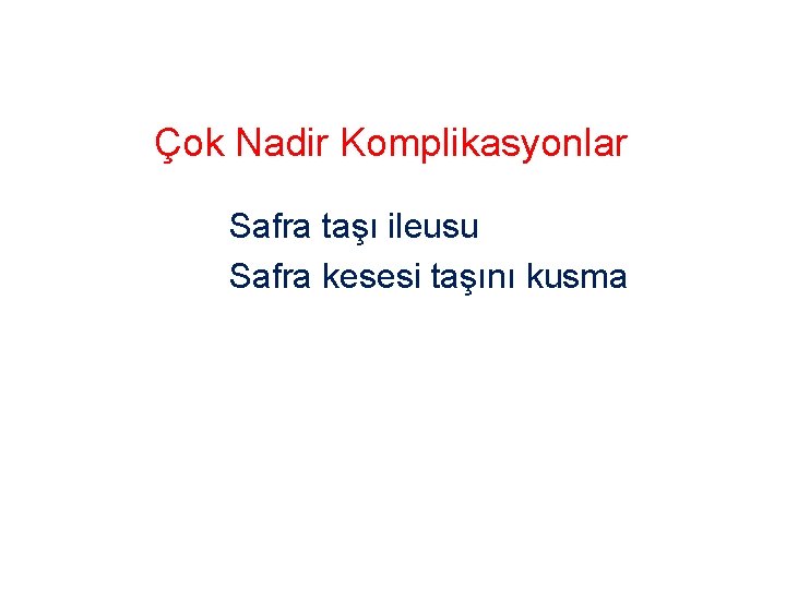 Çok Nadir Komplikasyonlar Safra taşı ileusu Safra kesesi taşını kusma 