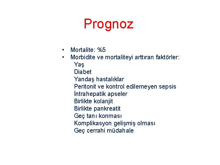 Prognoz • Mortalite: %5 • Morbidite ve mortaliteyi arttıran faktörler: Yaş Diabet Yandaş hastalıklar