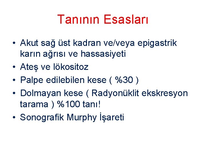 Tanının Esasları • Akut sağ üst kadran ve/veya epigastrik karın ağrısı ve hassasiyeti •