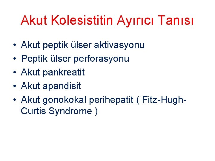 Akut Kolesistitin Ayırıcı Tanısı • • • Akut peptik ülser aktivasyonu Peptik ülser perforasyonu