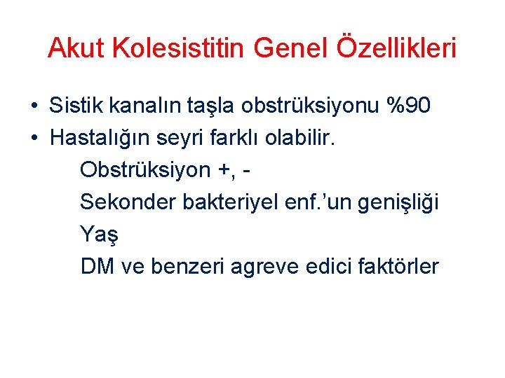 Akut Kolesistitin Genel Özellikleri • Sistik kanalın taşla obstrüksiyonu %90 • Hastalığın seyri farklı