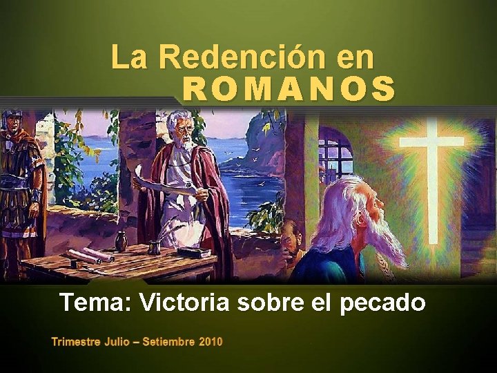 La Redención en ROMANOS Tema: Victoria sobre el pecado 