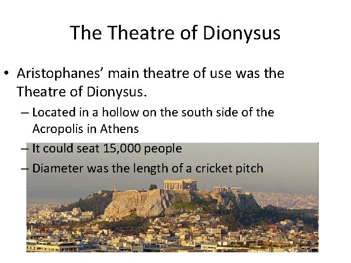 The Theatre of Dionysus • Aristophanes’ main theatre of use was the Theatre of The Theatre of Dionysus • Aristophanes’ main theatre of use was the Theatre of