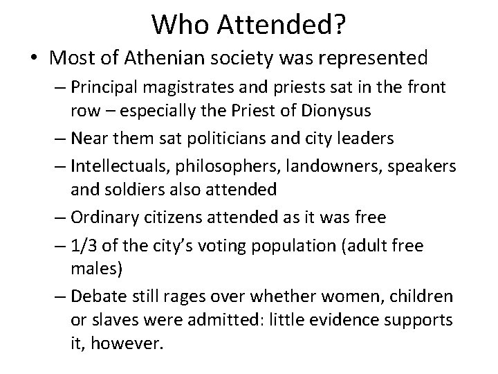 Who Attended? • Most of Athenian society was represented – Principal magistrates and priests Who Attended? • Most of Athenian society was represented – Principal magistrates and priests