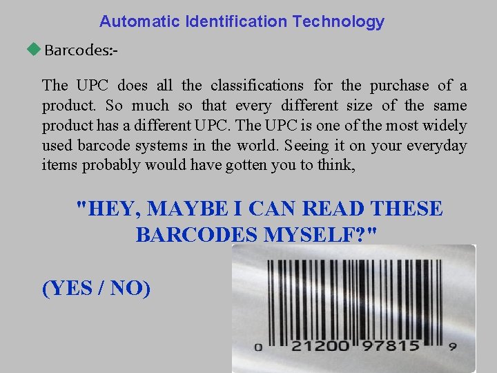 Automatic Identification Technology u Barcodes: The UPC does all the classifications for the purchase