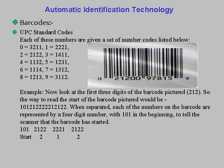 Automatic Identification Technology u Barcodes: u UPC Standard Codes Each of these numbers are