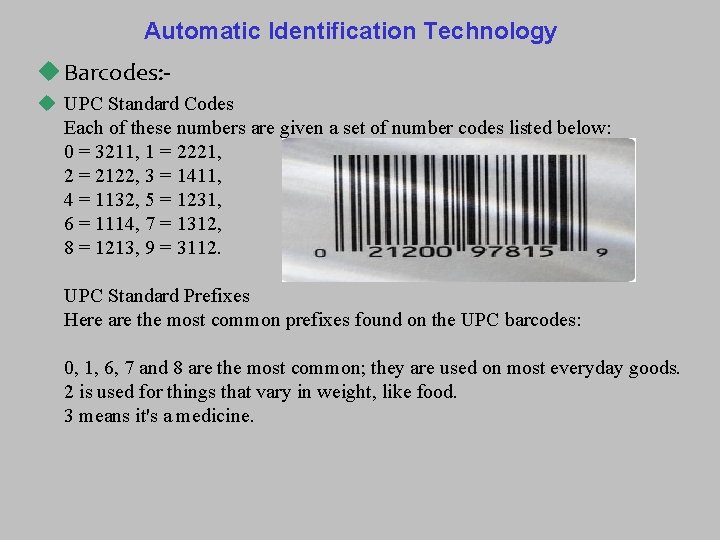 Automatic Identification Technology u Barcodes: u UPC Standard Codes Each of these numbers are