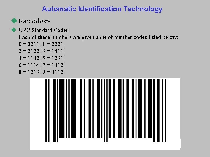 Automatic Identification Technology u Barcodes: u UPC Standard Codes Each of these numbers are