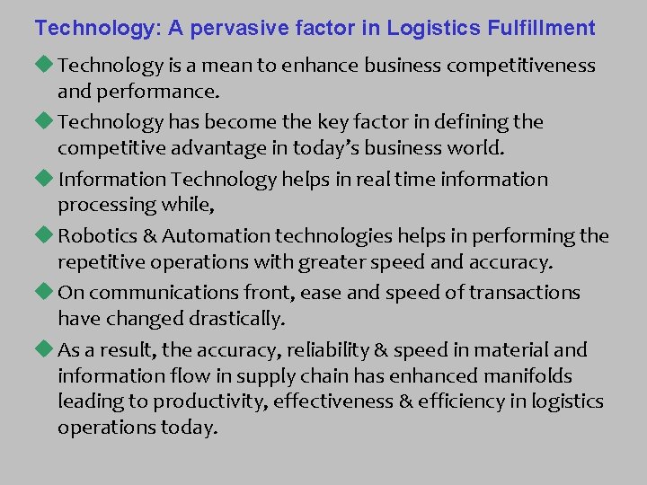 Technology: A pervasive factor in Logistics Fulfillment u Technology is a mean to enhance