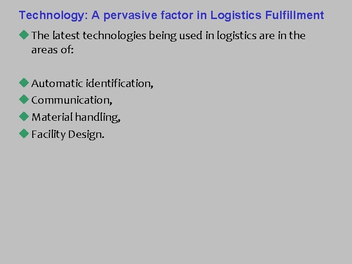 Technology: A pervasive factor in Logistics Fulfillment u The latest technologies being used in