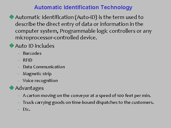 Automatic Identification Technology u Automatic Identification (Auto-ID) is the term used to describe the