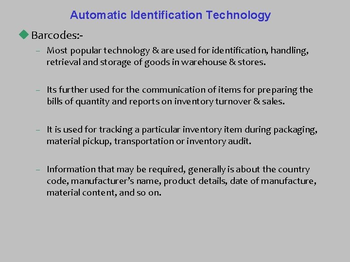 Automatic Identification Technology u Barcodes: – Most popular technology & are used for identification,
