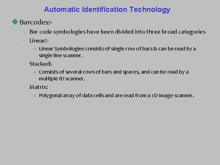 Automatic Identification Technology u Barcodes: – Bar code symbologies have been divided into three