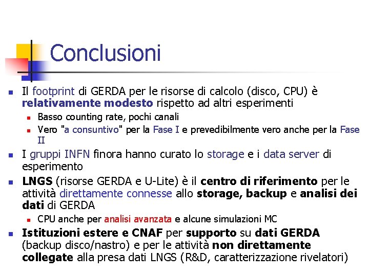 Conclusioni n Il footprint di GERDA per le risorse di calcolo (disco, CPU) è