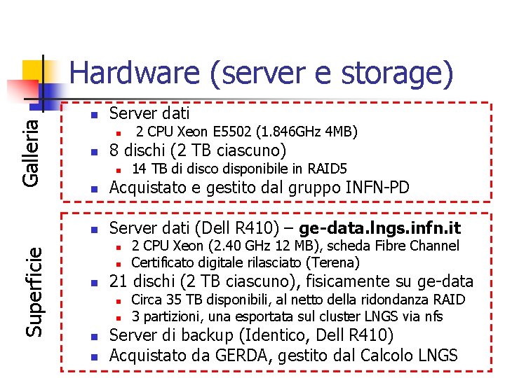 Superficie Galleria Hardware (server e storage) n Server dati n n 2 CPU Xeon