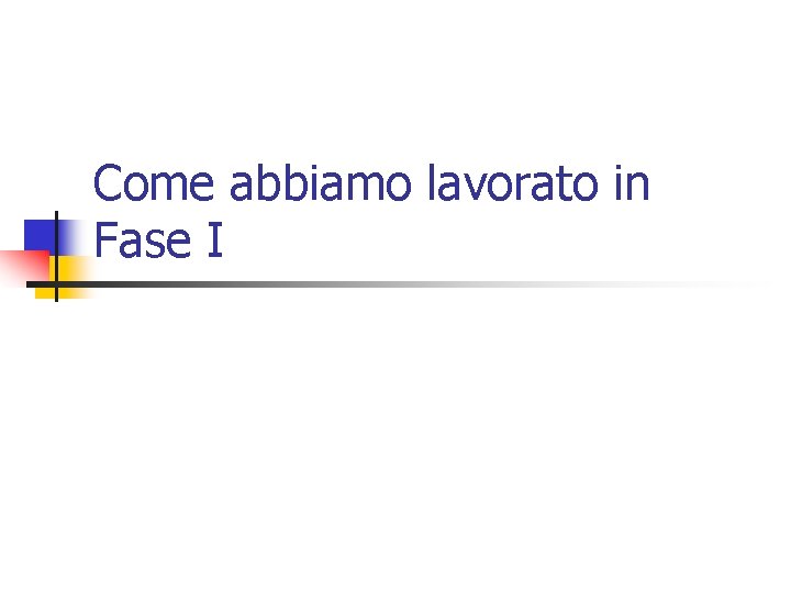 Come abbiamo lavorato in Fase I 