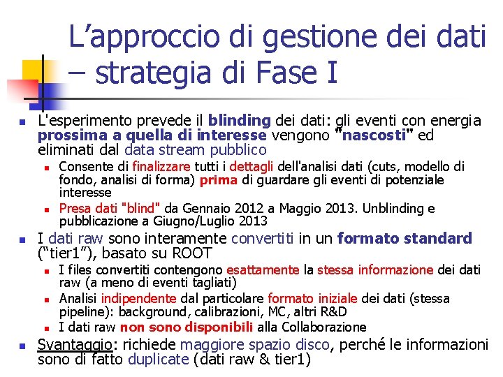 L’approccio di gestione dei dati – strategia di Fase I n L'esperimento prevede il