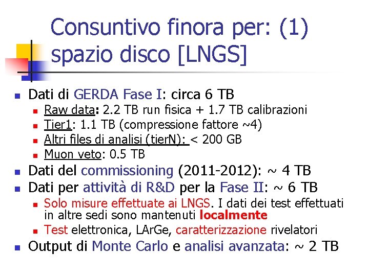 Consuntivo finora per: (1) spazio disco [LNGS] n Dati di GERDA Fase I: circa