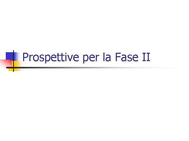 Prospettive per la Fase II 