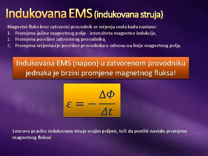 Indukovana EMS (indukovana struja) Magnetni fluks kroz zatvoreni provodnik se mijenja onda kada nastane: