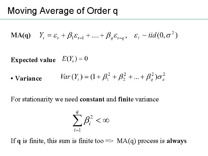 Moving Average of Order q MA(q) Expected value • Variance For stationarity we need