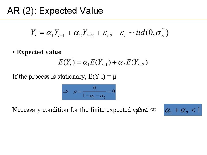 AR (2): Expected Value • Expected value If the process is stationary, E(Y t)