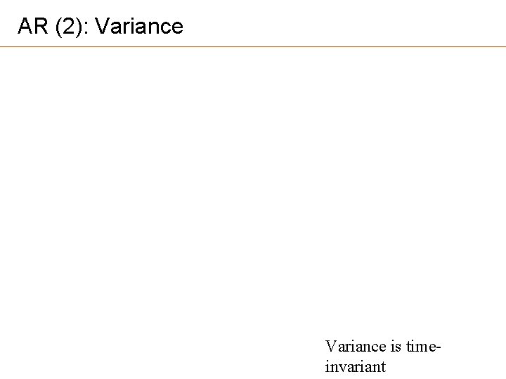 AR (2): Variance is timeinvariant 