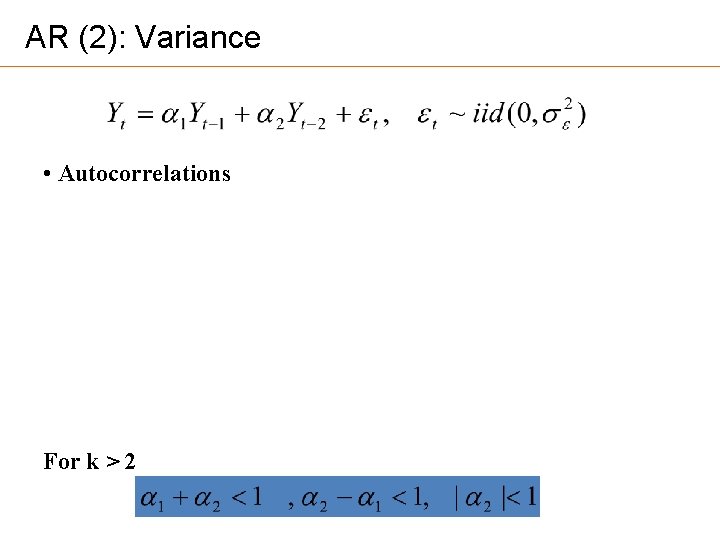 AR (2): Variance • Autocorrelations For k > 2 