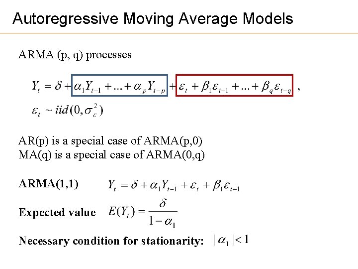 Autoregressive Moving Average Models ARMA (p, q) processes AR(p) is a special case of