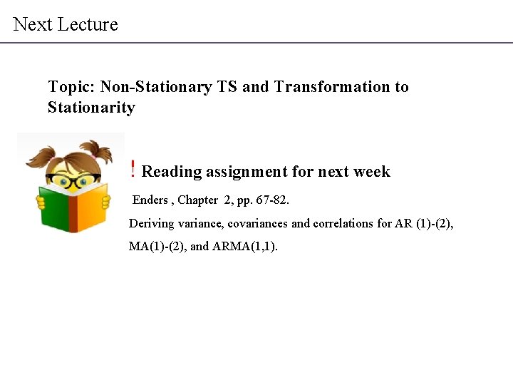 Next Lecture Topic: Non-Stationary TS and Transformation to Stationarity ! Reading assignment for next