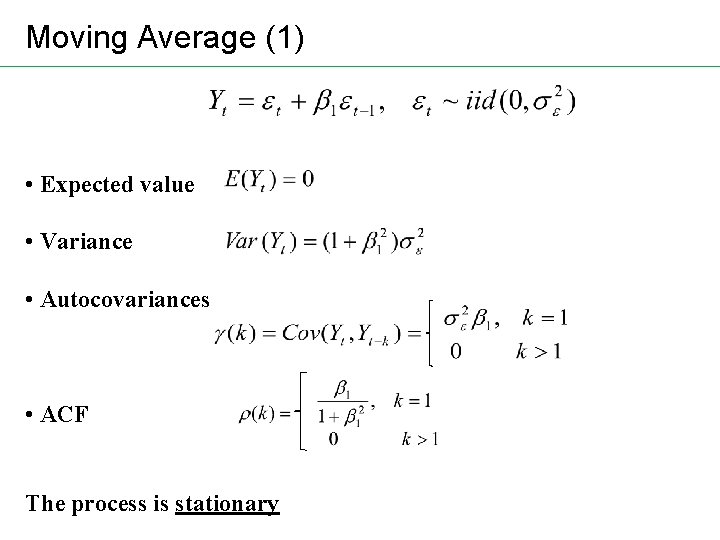 Moving Average (1) • Expected value • Variance • Autocovariances • ACF The process