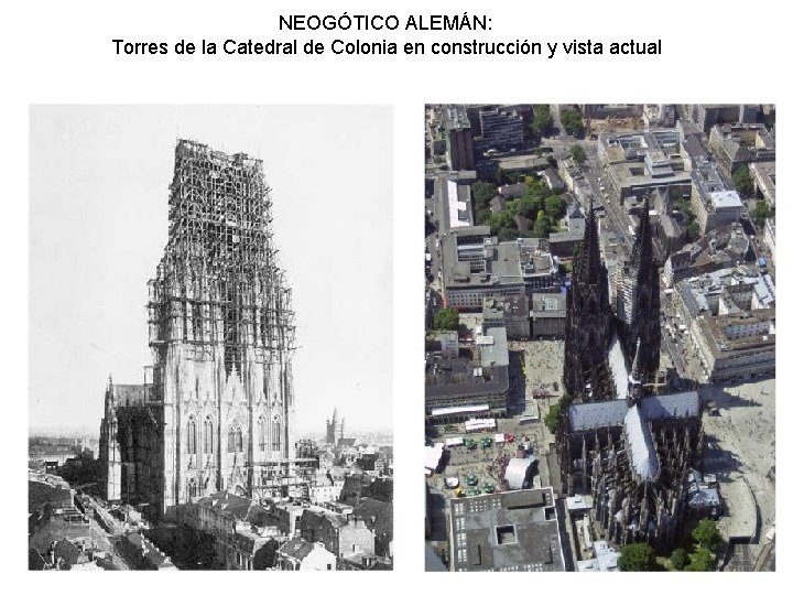 NEOGÓTICO ALEMÁN: Torres de la Catedral de Colonia en construcción y vista actual 