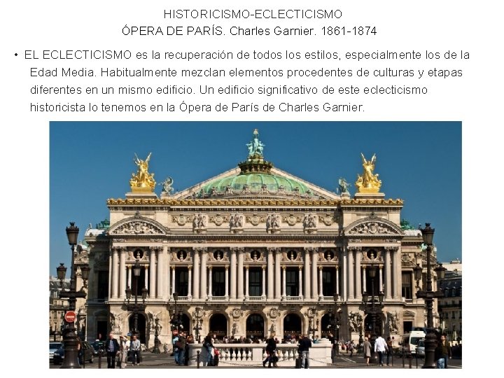 HISTORICISMO-ECLECTICISMO ÓPERA DE PARÍS. Charles Garnier. 1861 -1874 • EL ECLECTICISMO es la recuperación