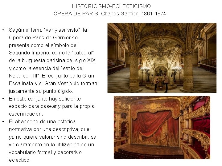 HISTORICISMO-ECLECTICISMO ÓPERA DE PARÍS. Charles Garnier. 1861 -1874 • Según el lema “ver y