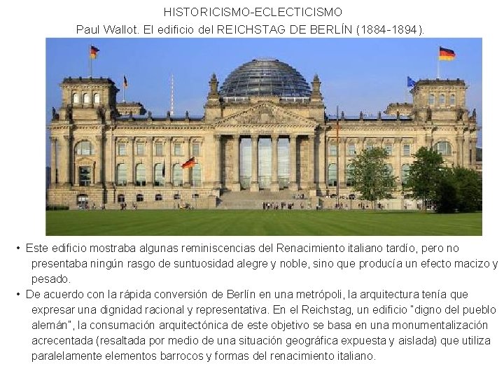 HISTORICISMO-ECLECTICISMO Paul Wallot. El edificio del REICHSTAG DE BERLÍN (1884 -1894). • Este edificio