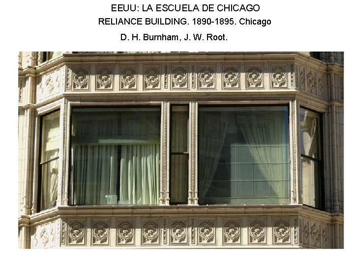 EEUU: LA ESCUELA DE CHICAGO RELIANCE BUILDING. 1890 -1895. Chicago D. H. Burnham, J.