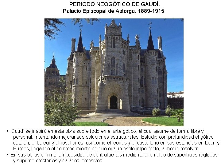 PERIODO NEOGÓTICO DE GAUDÍ. Palacio Episcopal de Astorga. 1889 -1915 • Gaudí se inspiró